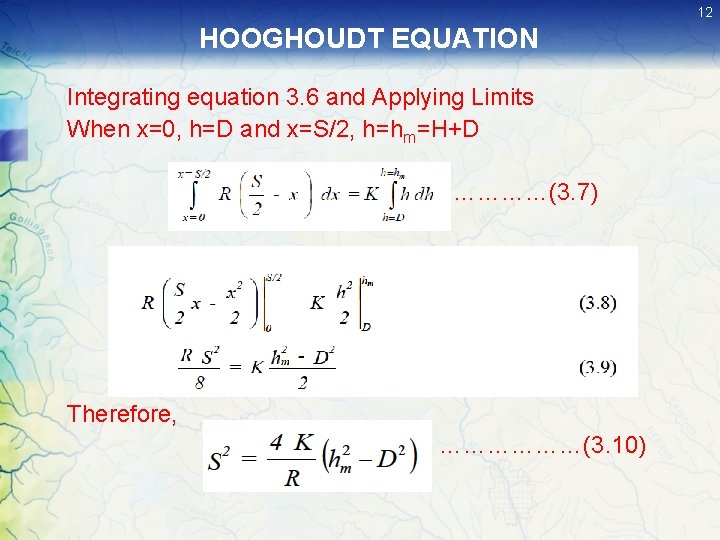 12 HOOGHOUDT EQUATION Integrating equation 3. 6 and Applying Limits When x=0, h=D and 12 HOOGHOUDT EQUATION Integrating equation 3. 6 and Applying Limits When x=0, h=D and