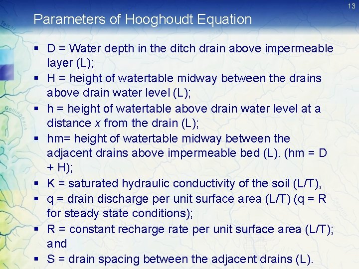 13 Parameters of Hooghoudt Equation § D = Water depth in the ditch drain 13 Parameters of Hooghoudt Equation § D = Water depth in the ditch drain