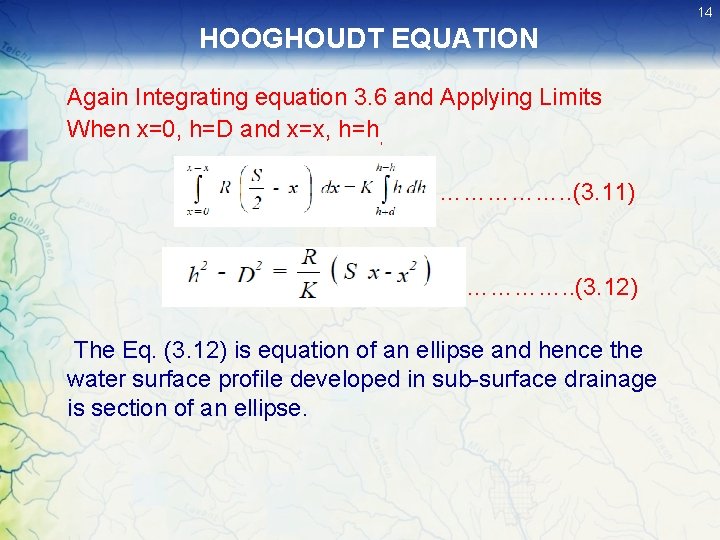 14 HOOGHOUDT EQUATION Again Integrating equation 3. 6 and Applying Limits When x=0, h=D 14 HOOGHOUDT EQUATION Again Integrating equation 3. 6 and Applying Limits When x=0, h=D