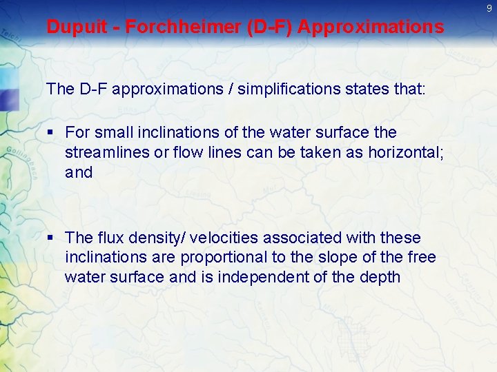 9 Dupuit - Forchheimer (D-F) Approximations The D-F approximations / simplifications states that: § 9 Dupuit - Forchheimer (D-F) Approximations The D-F approximations / simplifications states that: §