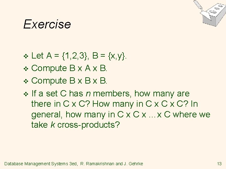 Exercise Let A = {1, 2, 3}, B = {x, y}. v Compute B