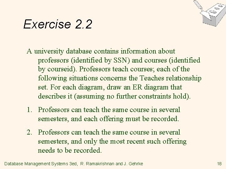Exercise 2. 2 A university database contains information about professors (identified by SSN) and