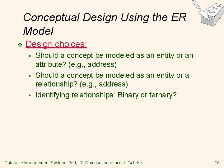 Conceptual Design Using the ER Model v Design choices: § § § Should a