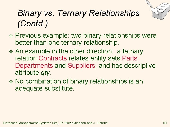 Binary vs. Ternary Relationships (Contd. ) Previous example: two binary relationships were better than