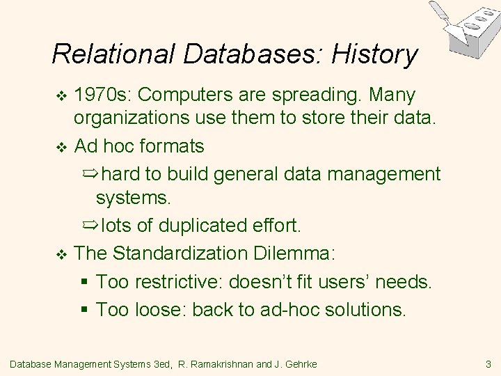 Relational Databases: History 1970 s: Computers are spreading. Many organizations use them to store