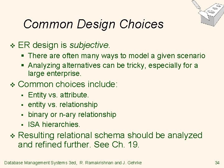 Common Design Choices v ER design is subjective. § There are often many ways