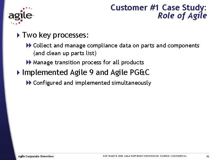 Customer #1 Case Study: Role of Agile 4 Two key processes: 8 Collect and