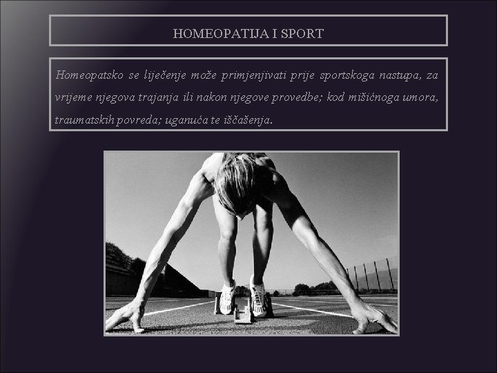 HOMEOPATIJA I SPORT Homeopatsko se liječenje može primjenjivati prije sportskoga nastupa, za vrijeme njegova