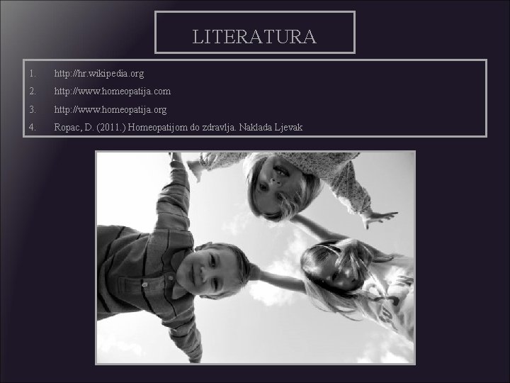 LITERATURA 1. http: //hr. wikipedia. org 2. http: //www. homeopatija. com 3. http: //www.