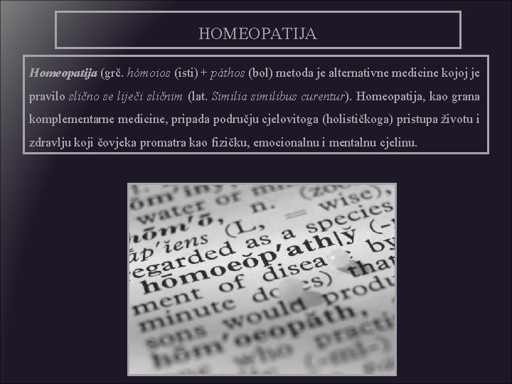 HOMEOPATIJA Homeopatija (grč. hómoios (isti) + páthos (bol) metoda je alternativne medicine kojoj je