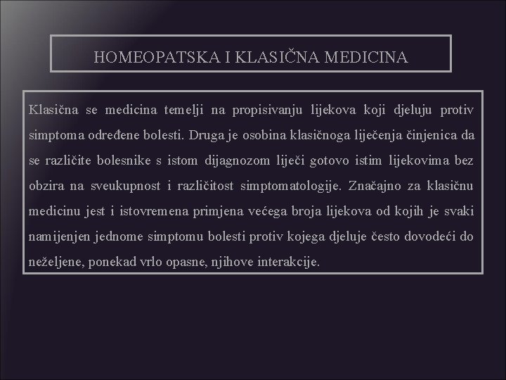 HOMEOPATSKA I KLASIČNA MEDICINA Klasična se medicina temelji na propisivanju lijekova koji djeluju protiv