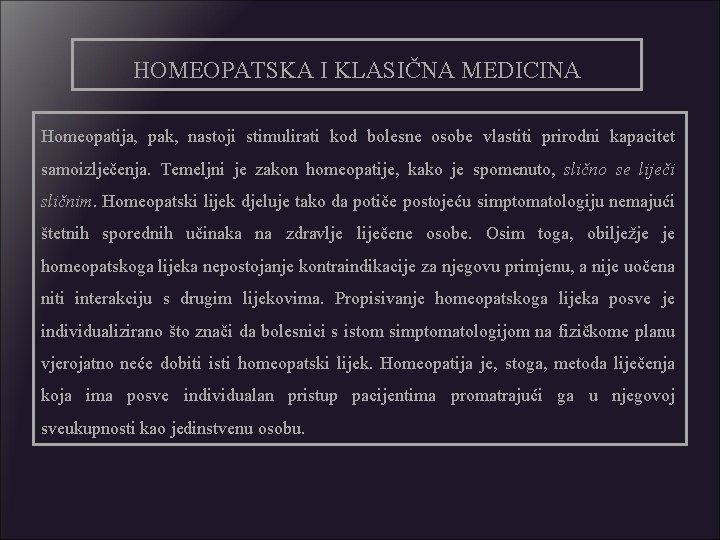 HOMEOPATSKA I KLASIČNA MEDICINA Homeopatija, pak, nastoji stimulirati kod bolesne osobe vlastiti prirodni kapacitet
