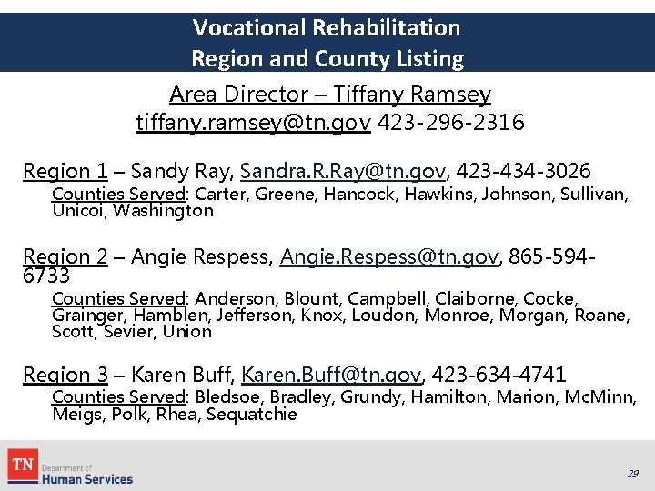 Vocational Rehabilitation Region and County Listing Area Director – Tiffany Ramsey tiffany. ramsey@tn. gov