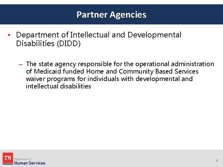 Partner Agencies • Department of Intellectual and Developmental Disabilities (DIDD) – The state agency