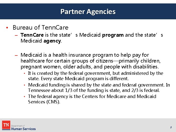 Partner Agencies • Bureau of Tenn. Care – Tenn. Care is the state’s Medicaid