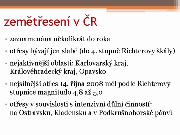 zemětřesení v ČR • zaznamenána několikrát do roka • otřesy bývají jen slabé (do