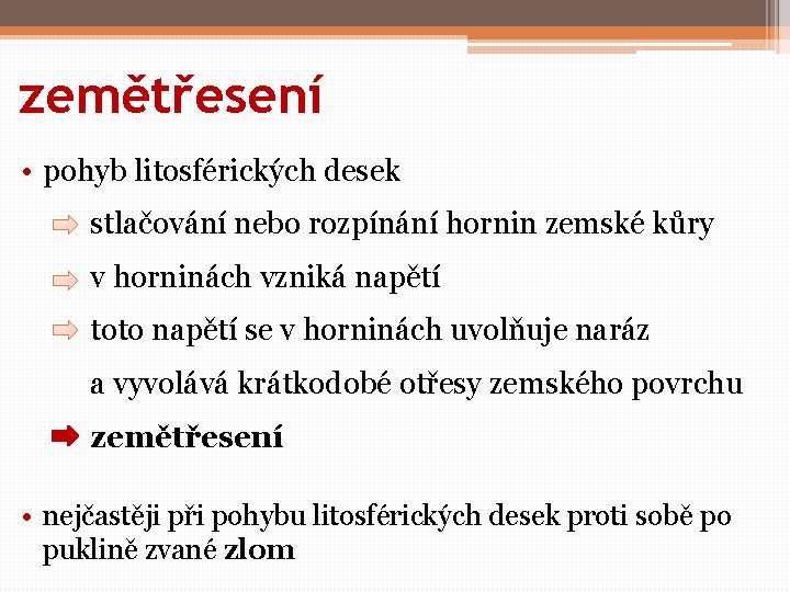 zemětřesení • pohyb litosférických desek stlačování nebo rozpínání hornin zemské kůry v horninách vzniká