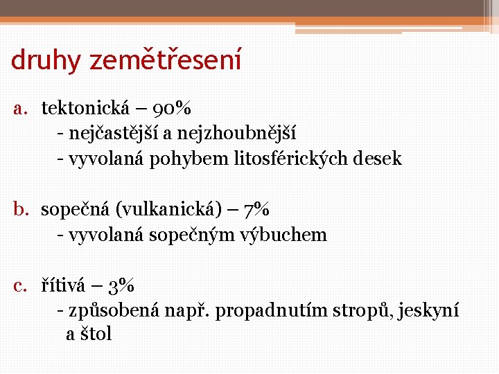 druhy zemětřesení a. tektonická – 90% - nejčastější a nejzhoubnější - vyvolaná pohybem litosférických