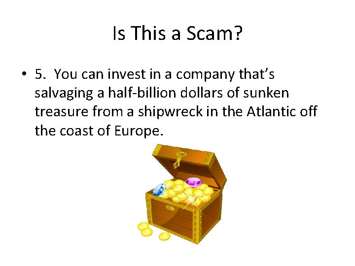 Is This a Scam? • 5. You can invest in a company that’s salvaging