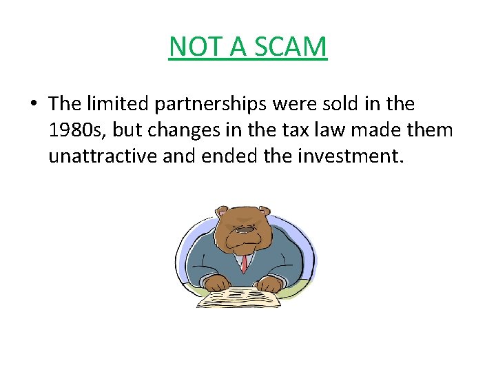 NOT A SCAM • The limited partnerships were sold in the 1980 s, but