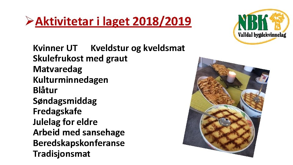 ØAktivitetar i laget 2018/2019 Kvinner UT Kveldstur og kveldsmat Skulefrukost med graut Matvaredag Kulturminnedagen