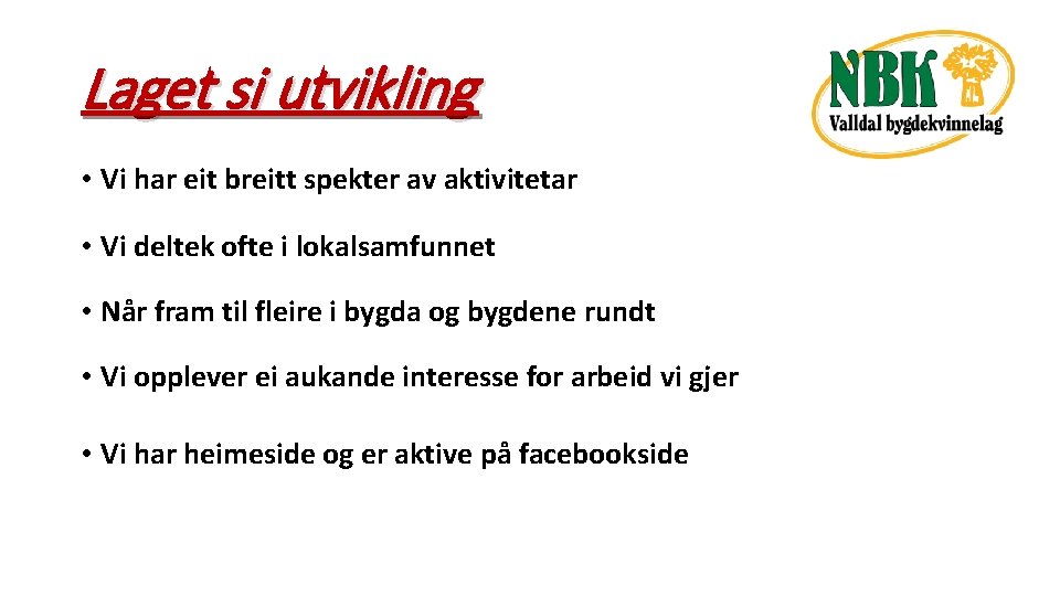 Laget si utvikling • Vi har eit breitt spekter av aktivitetar • Vi deltek