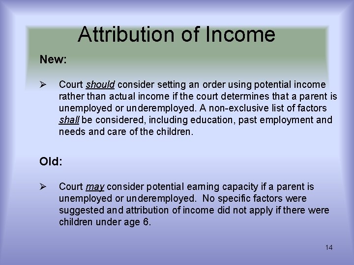 Attribution of Income New: Ø Court should consider setting an order using potential income