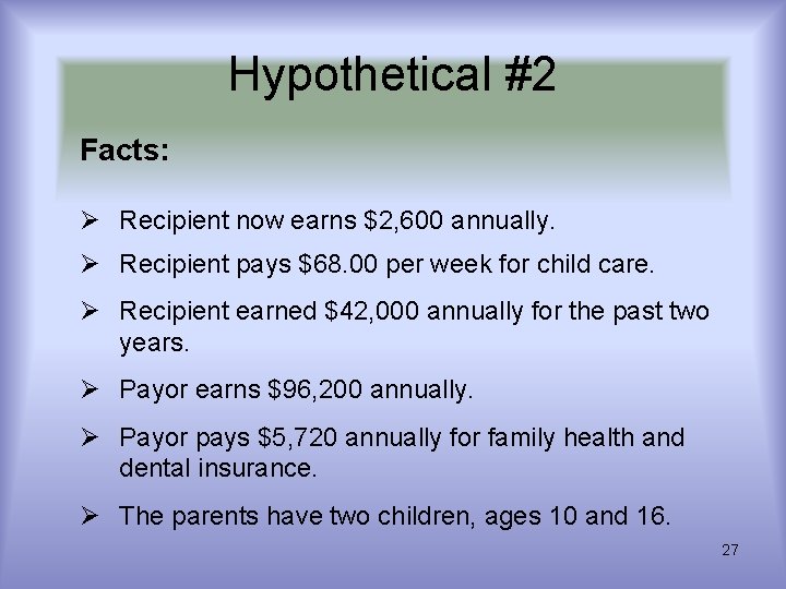 Hypothetical #2 Facts: Ø Recipient now earns $2, 600 annually. Ø Recipient pays $68.