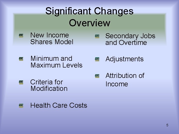 Significant Changes Overview New Income Shares Model Secondary Jobs and Overtime Minimum and Maximum