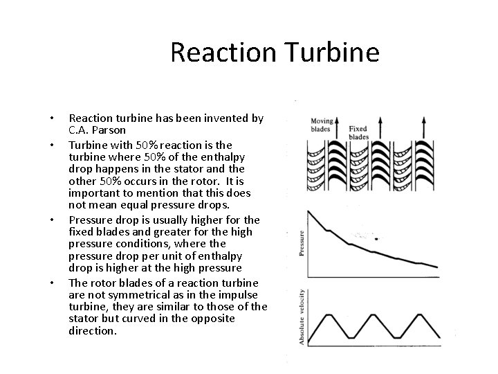 Reaction Turbine • • Reaction turbine has been invented by C. A. Parson Turbine