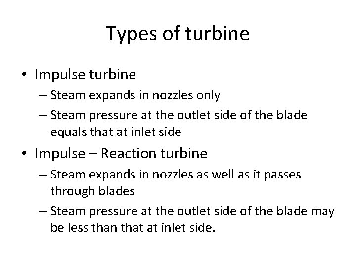 Types of turbine • Impulse turbine – Steam expands in nozzles only – Steam