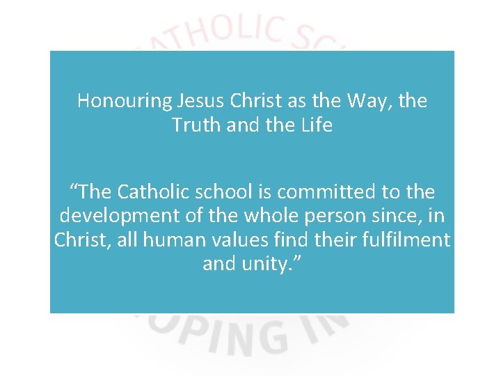 Honouring Jesus Christ as the Way, the Truth and the Life “The Catholic school