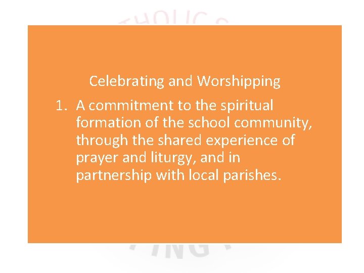 Celebrating and Worshipping 1. A commitment to the spiritual formation of the school community,
