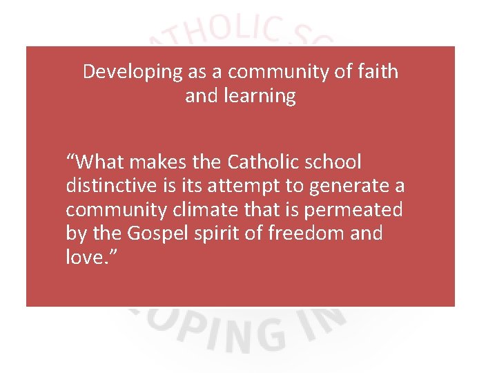 Developing as a community of faith and learning “What makes the Catholic school distinctive