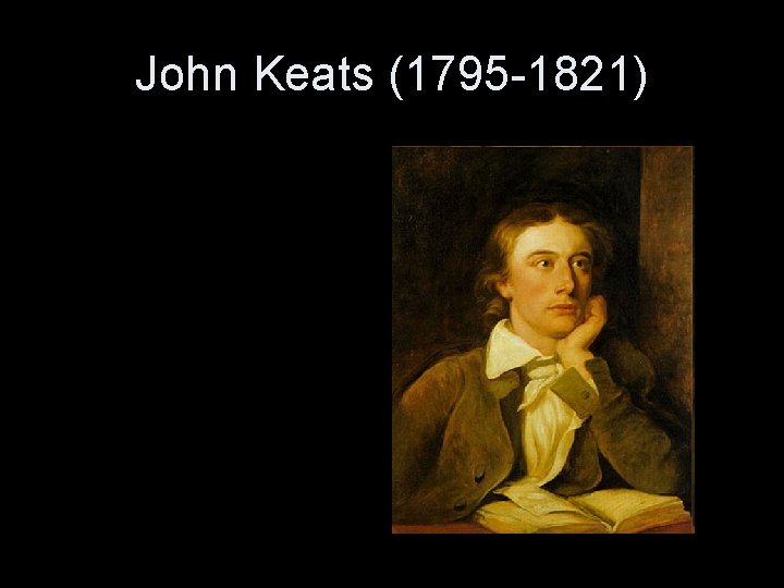 John Keats (1795 -1821) 