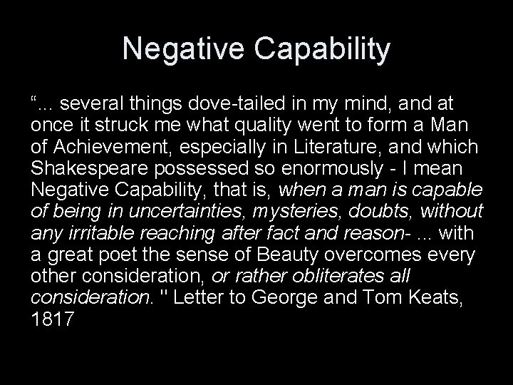 Negative Capability “. . . several things dove-tailed in my mind, and at once
