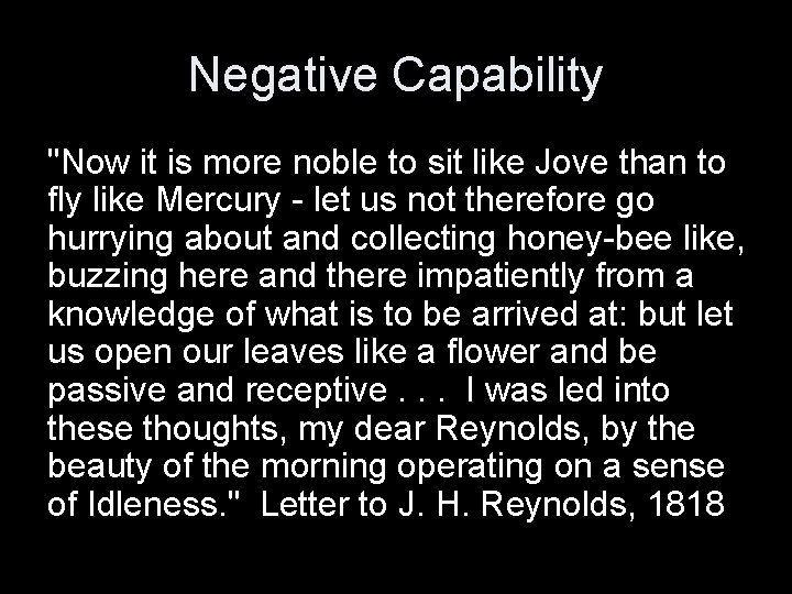 Negative Capability "Now it is more noble to sit like Jove than to fly