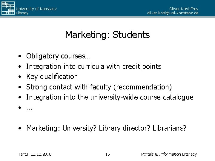 University of Konstanz Library Oliver Kohl-Frey oliver. kohl@uni-konstanz. de Marketing: Students • • •