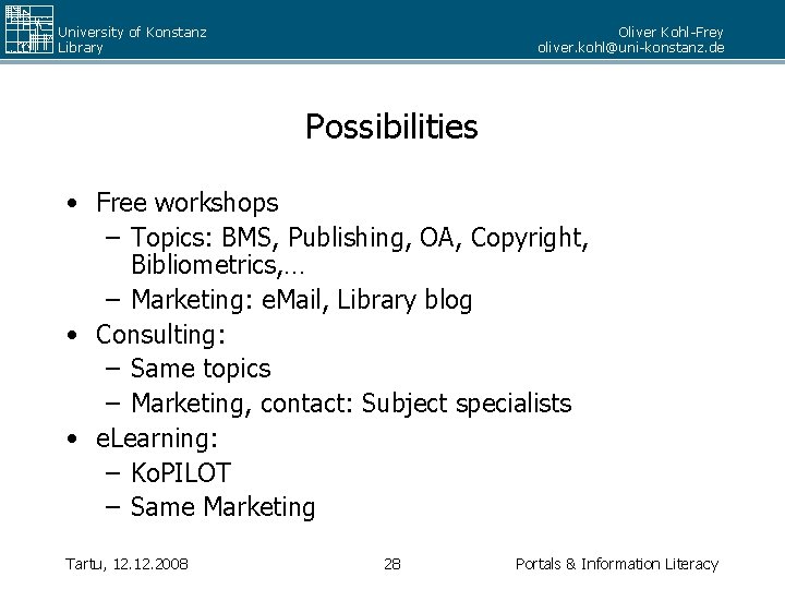 University of Konstanz Library Oliver Kohl-Frey oliver. kohl@uni-konstanz. de Possibilities • Free workshops –