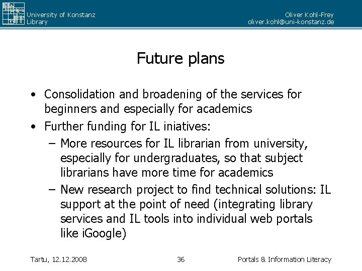 University of Konstanz Library Oliver Kohl-Frey oliver. kohl@uni-konstanz. de Future plans • Consolidation and