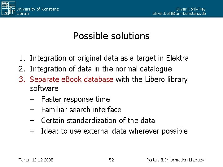 University of Konstanz Library Oliver Kohl-Frey oliver. kohl@uni-konstanz. de Possible solutions 1. Integration of