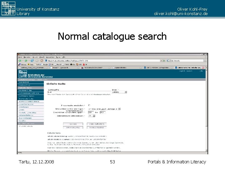 University of Konstanz Library Oliver Kohl-Frey oliver. kohl@uni-konstanz. de Normal catalogue search Tartu, 12.