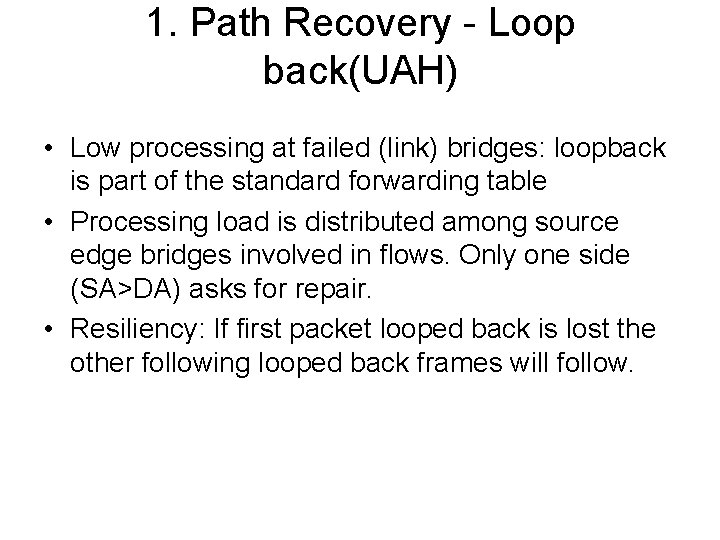 1. Path Recovery - Loop back(UAH) • Low processing at failed (link) bridges: loopback