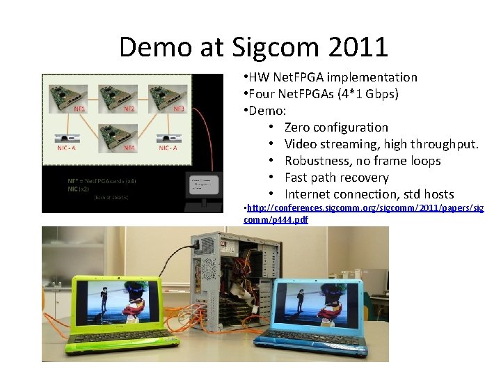 Demo at Sigcom 2011 • HW Net. FPGA implementation • Four Net. FPGAs (4*1