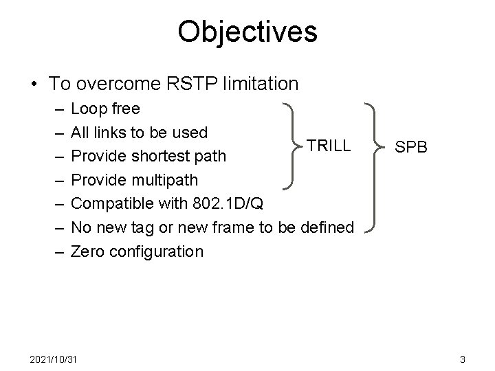 Objectives • To overcome RSTP limitation – – – – Loop free All links