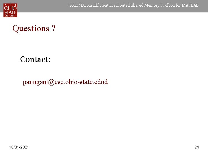 GAMMA: An Efficient Distributed Shared Memory Toolbox for MATLAB Questions ? Contact: panugant@cse. ohio-state.