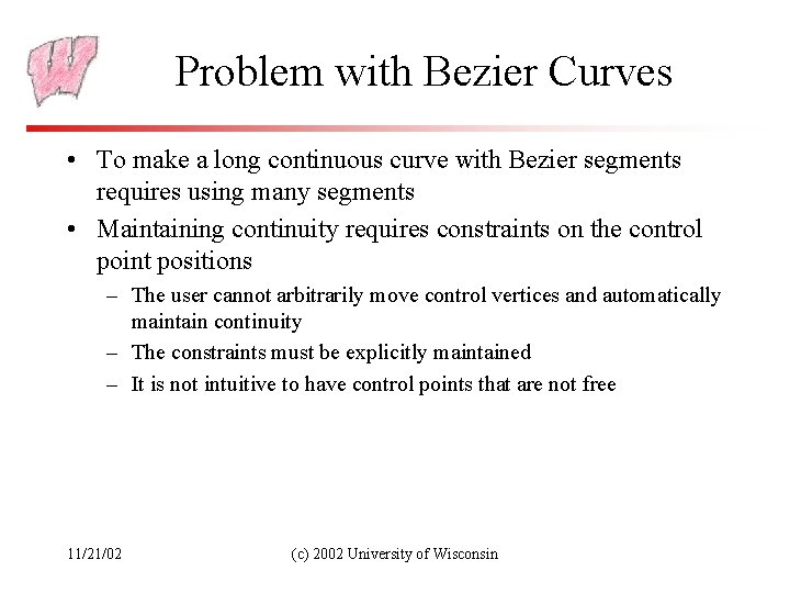 Problem with Bezier Curves • To make a long continuous curve with Bezier segments