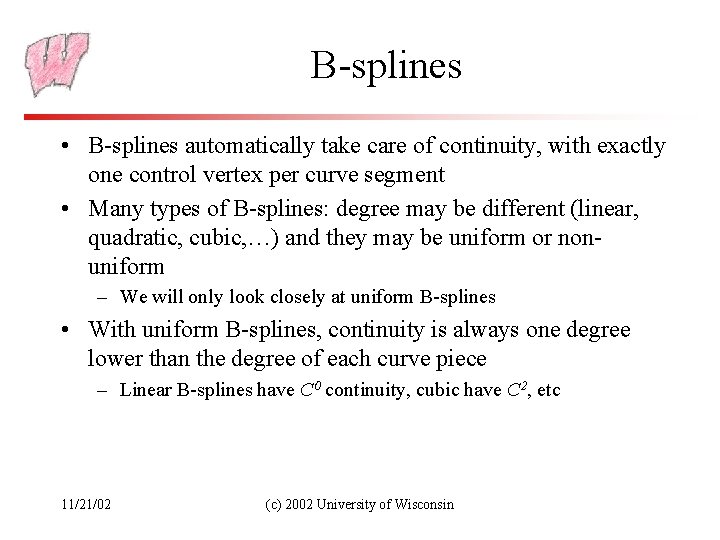 B-splines • B-splines automatically take care of continuity, with exactly one control vertex per