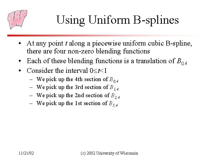 Using Uniform B-splines • At any point t along a piecewise uniform cubic B-spline,