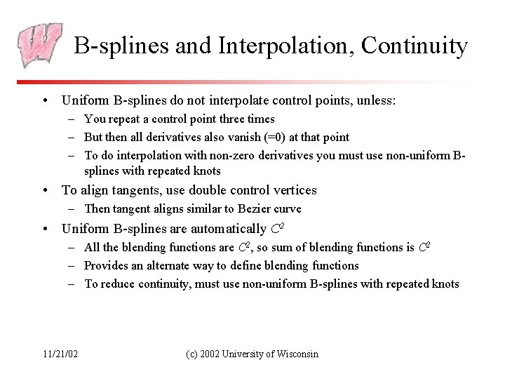 B-splines and Interpolation, Continuity • Uniform B-splines do not interpolate control points, unless: –